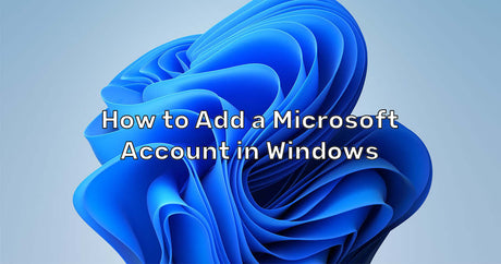 How to Add a Microsoft Account in Windows 11 (Easy Step-by-Step Guide)